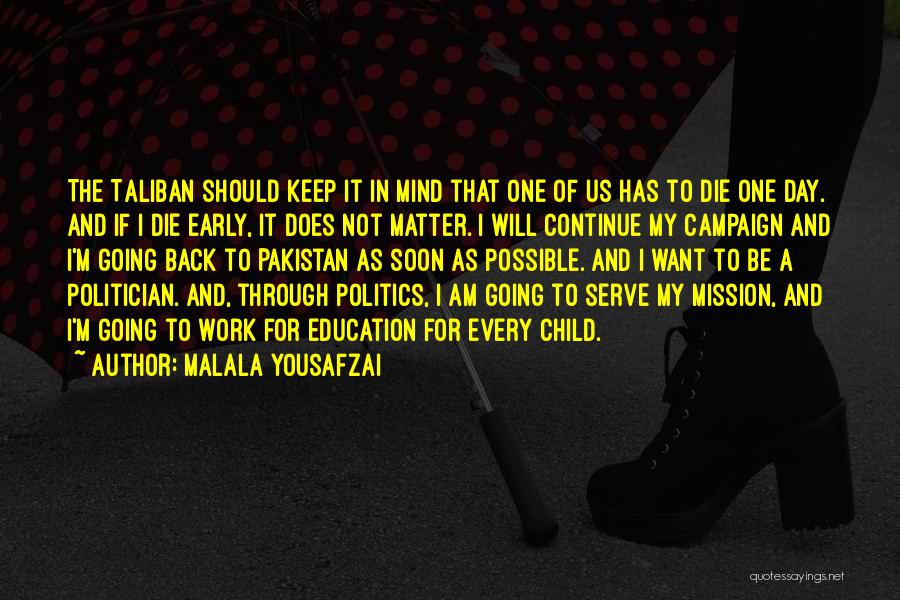 Malala Yousafzai Quotes: The Taliban Should Keep It In Mind That One Of Us Has To Die One Day. And If I Die