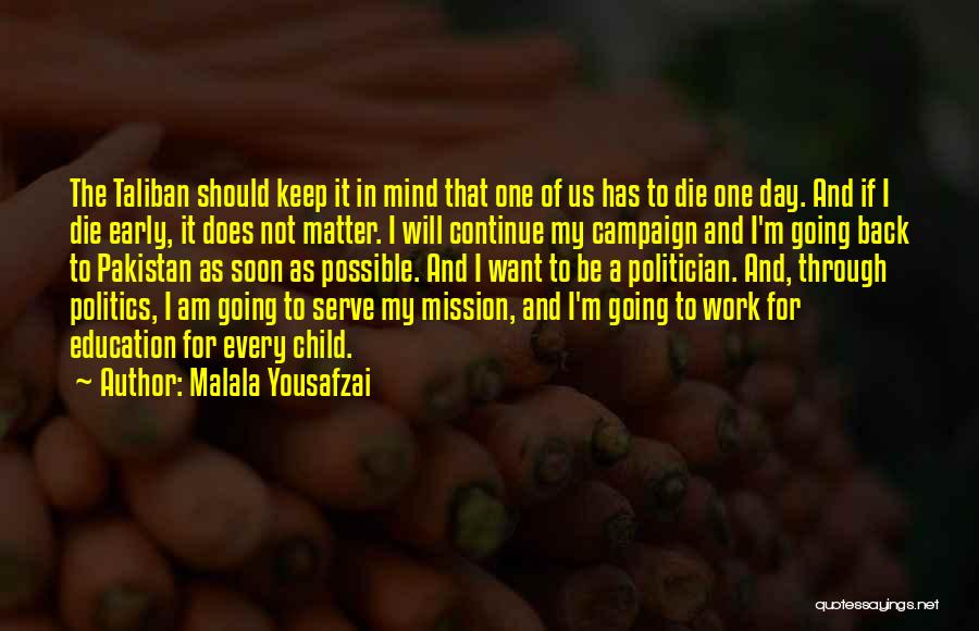 Malala Yousafzai Quotes: The Taliban Should Keep It In Mind That One Of Us Has To Die One Day. And If I Die