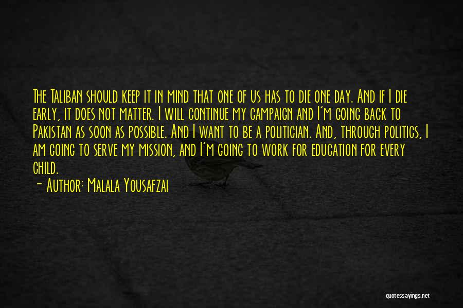 Malala Yousafzai Quotes: The Taliban Should Keep It In Mind That One Of Us Has To Die One Day. And If I Die