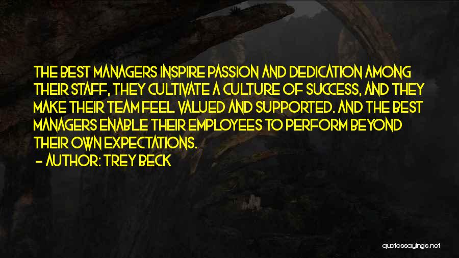Trey Beck Quotes: The Best Managers Inspire Passion And Dedication Among Their Staff, They Cultivate A Culture Of Success, And They Make Their