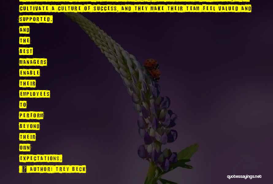 Trey Beck Quotes: The Best Managers Inspire Passion And Dedication Among Their Staff, They Cultivate A Culture Of Success, And They Make Their