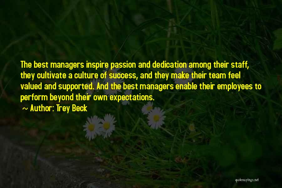 Trey Beck Quotes: The Best Managers Inspire Passion And Dedication Among Their Staff, They Cultivate A Culture Of Success, And They Make Their