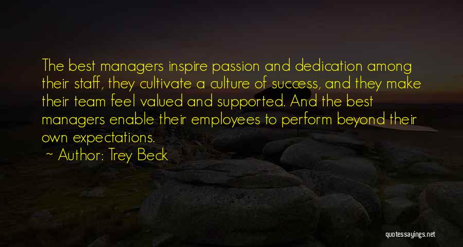 Trey Beck Quotes: The Best Managers Inspire Passion And Dedication Among Their Staff, They Cultivate A Culture Of Success, And They Make Their