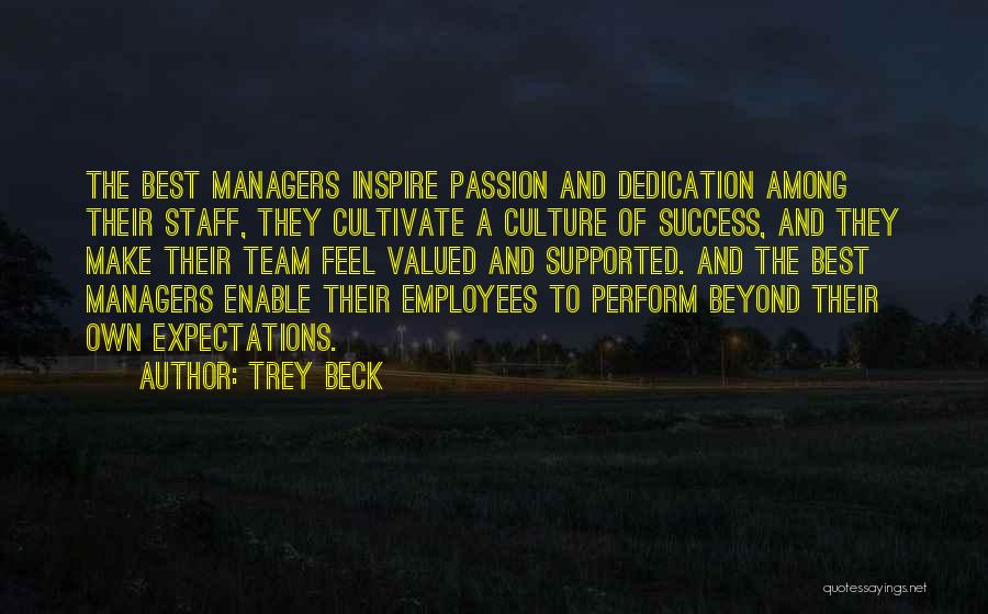 Trey Beck Quotes: The Best Managers Inspire Passion And Dedication Among Their Staff, They Cultivate A Culture Of Success, And They Make Their