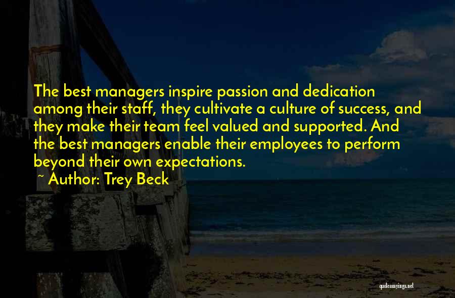 Trey Beck Quotes: The Best Managers Inspire Passion And Dedication Among Their Staff, They Cultivate A Culture Of Success, And They Make Their