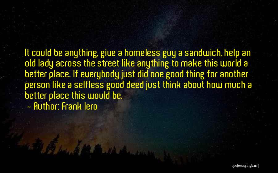 Frank Iero Quotes: It Could Be Anything, Give A Homeless Guy A Sandwich, Help An Old Lady Across The Street Like Anything To