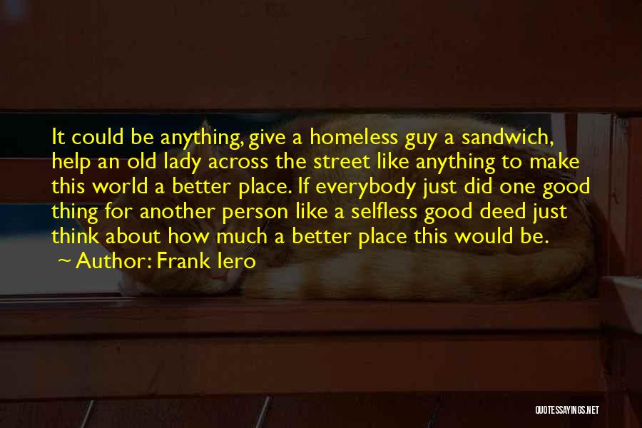 Frank Iero Quotes: It Could Be Anything, Give A Homeless Guy A Sandwich, Help An Old Lady Across The Street Like Anything To