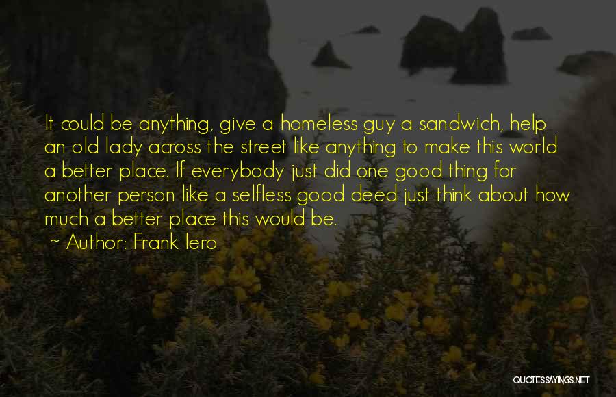 Frank Iero Quotes: It Could Be Anything, Give A Homeless Guy A Sandwich, Help An Old Lady Across The Street Like Anything To