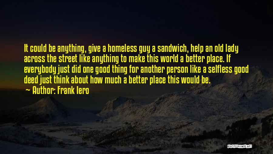 Frank Iero Quotes: It Could Be Anything, Give A Homeless Guy A Sandwich, Help An Old Lady Across The Street Like Anything To