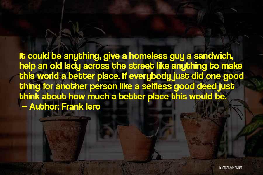 Frank Iero Quotes: It Could Be Anything, Give A Homeless Guy A Sandwich, Help An Old Lady Across The Street Like Anything To