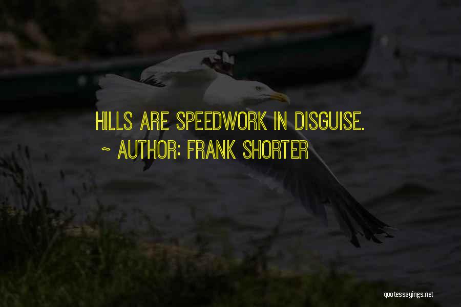 Frank Shorter Quotes: Hills Are Speedwork In Disguise.