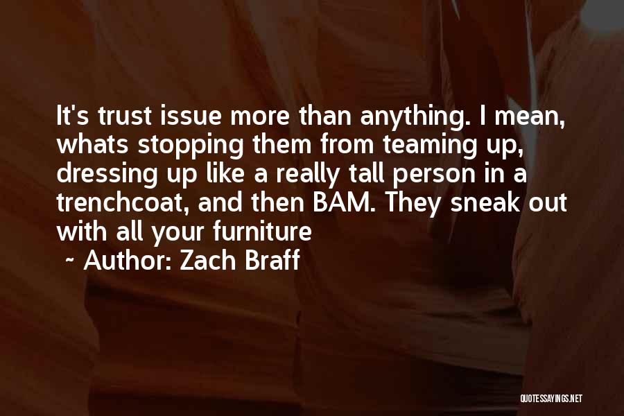 Zach Braff Quotes: It's Trust Issue More Than Anything. I Mean, Whats Stopping Them From Teaming Up, Dressing Up Like A Really Tall