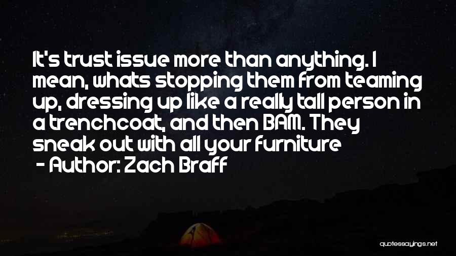 Zach Braff Quotes: It's Trust Issue More Than Anything. I Mean, Whats Stopping Them From Teaming Up, Dressing Up Like A Really Tall