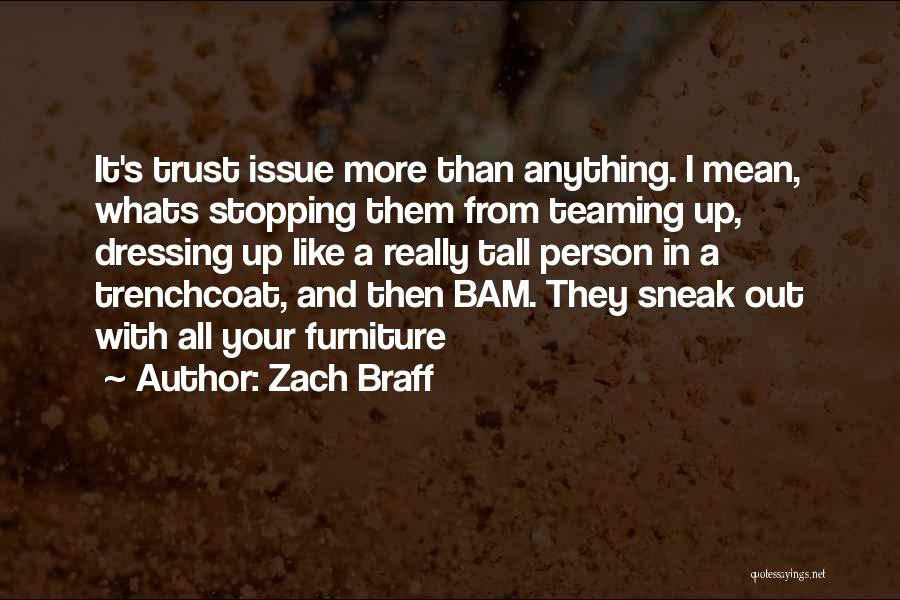 Zach Braff Quotes: It's Trust Issue More Than Anything. I Mean, Whats Stopping Them From Teaming Up, Dressing Up Like A Really Tall