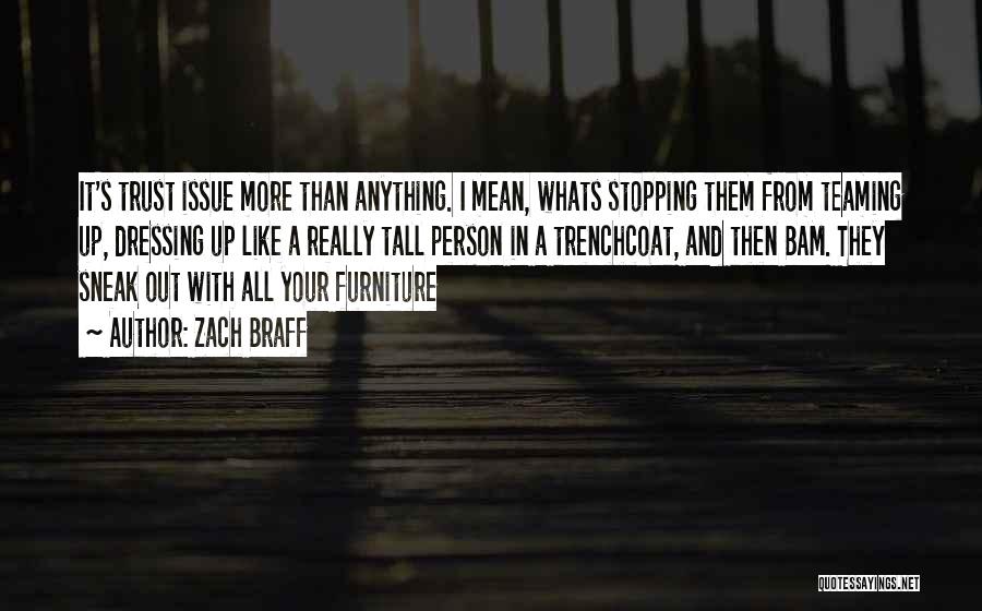 Zach Braff Quotes: It's Trust Issue More Than Anything. I Mean, Whats Stopping Them From Teaming Up, Dressing Up Like A Really Tall