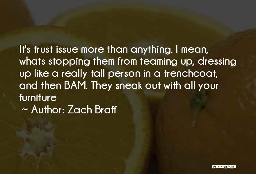 Zach Braff Quotes: It's Trust Issue More Than Anything. I Mean, Whats Stopping Them From Teaming Up, Dressing Up Like A Really Tall