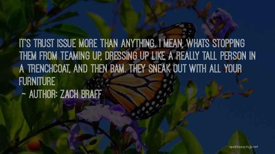 Zach Braff Quotes: It's Trust Issue More Than Anything. I Mean, Whats Stopping Them From Teaming Up, Dressing Up Like A Really Tall