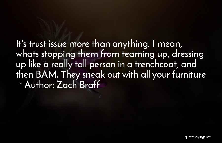 Zach Braff Quotes: It's Trust Issue More Than Anything. I Mean, Whats Stopping Them From Teaming Up, Dressing Up Like A Really Tall