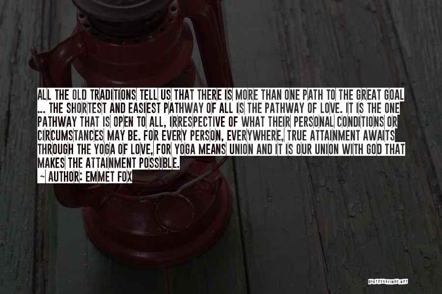 Emmet Fox Quotes: All The Old Traditions Tell Us That There Is More Than One Path To The Great Goal ... The Shortest