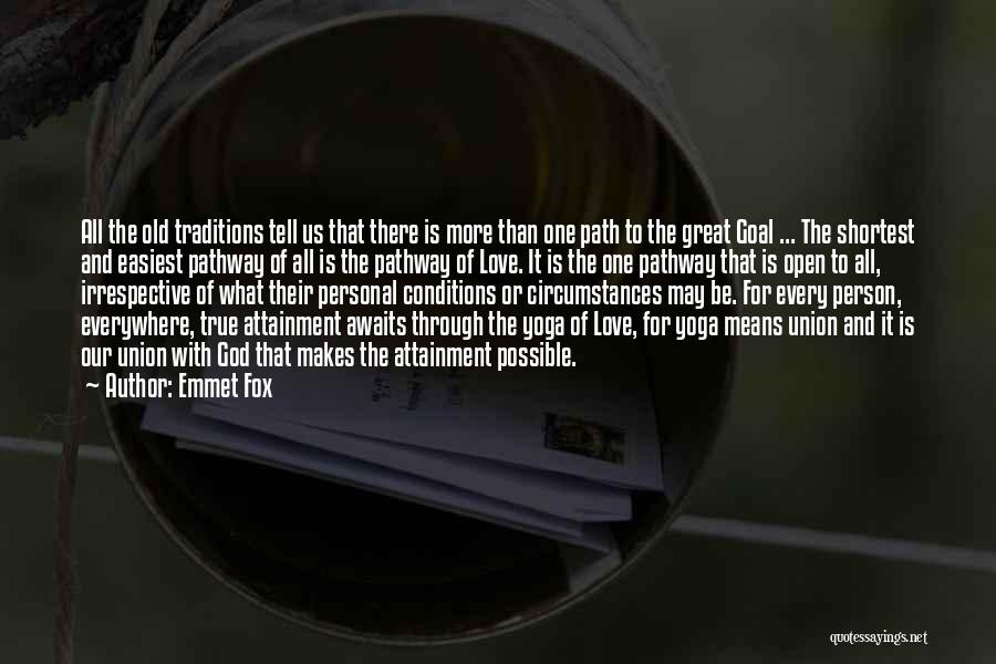 Emmet Fox Quotes: All The Old Traditions Tell Us That There Is More Than One Path To The Great Goal ... The Shortest