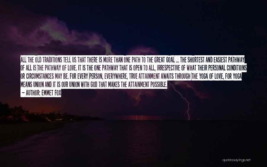 Emmet Fox Quotes: All The Old Traditions Tell Us That There Is More Than One Path To The Great Goal ... The Shortest