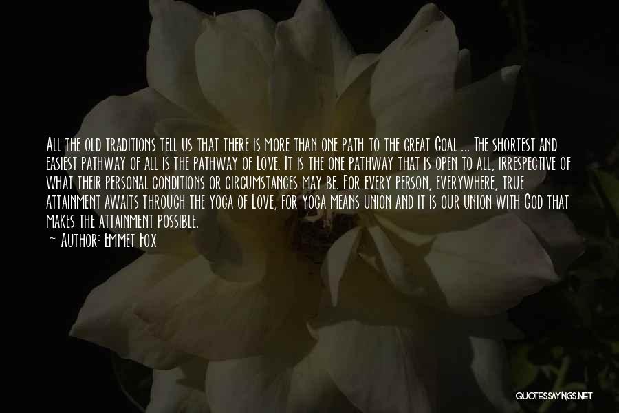 Emmet Fox Quotes: All The Old Traditions Tell Us That There Is More Than One Path To The Great Goal ... The Shortest