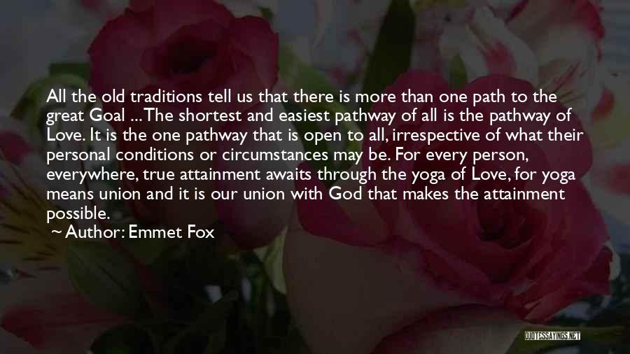 Emmet Fox Quotes: All The Old Traditions Tell Us That There Is More Than One Path To The Great Goal ... The Shortest