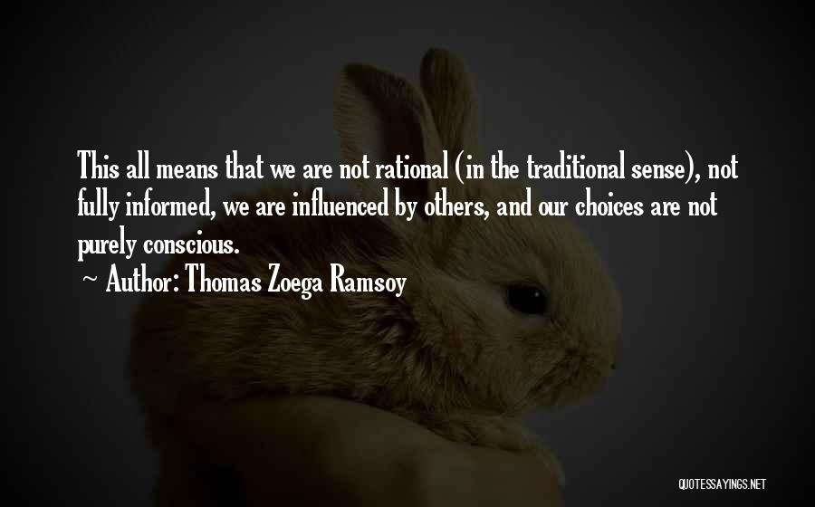 Thomas Zoega Ramsoy Quotes: This All Means That We Are Not Rational (in The Traditional Sense), Not Fully Informed, We Are Influenced By Others,