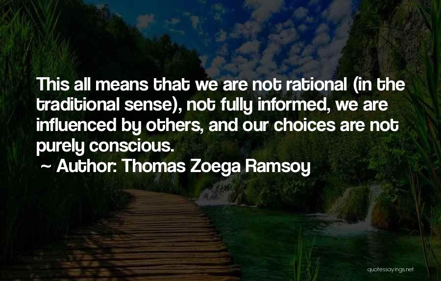 Thomas Zoega Ramsoy Quotes: This All Means That We Are Not Rational (in The Traditional Sense), Not Fully Informed, We Are Influenced By Others,