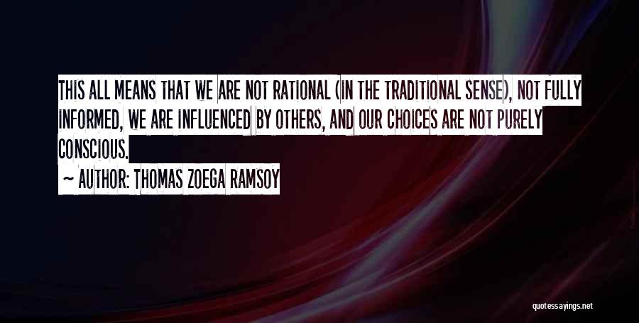 Thomas Zoega Ramsoy Quotes: This All Means That We Are Not Rational (in The Traditional Sense), Not Fully Informed, We Are Influenced By Others,