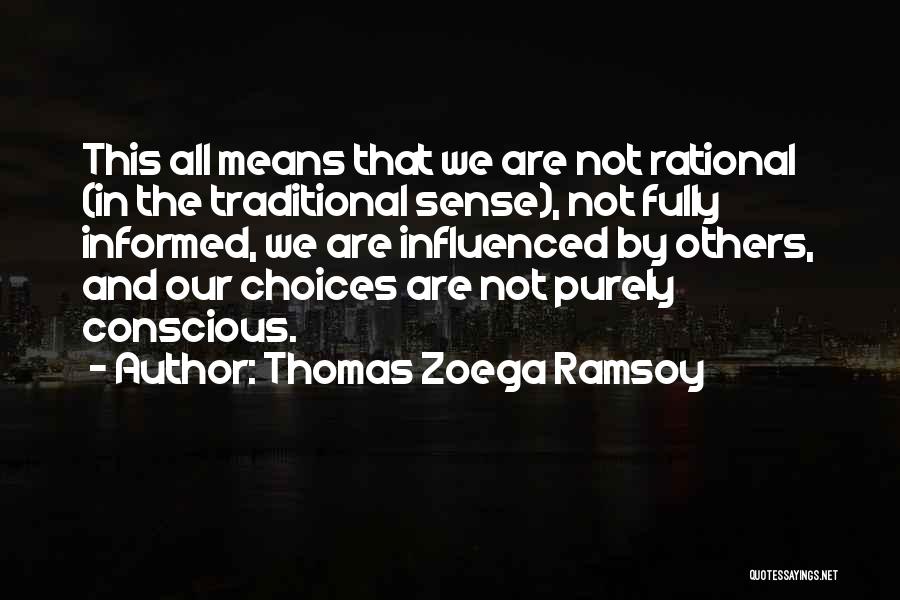 Thomas Zoega Ramsoy Quotes: This All Means That We Are Not Rational (in The Traditional Sense), Not Fully Informed, We Are Influenced By Others,