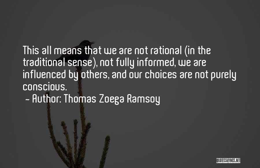 Thomas Zoega Ramsoy Quotes: This All Means That We Are Not Rational (in The Traditional Sense), Not Fully Informed, We Are Influenced By Others,