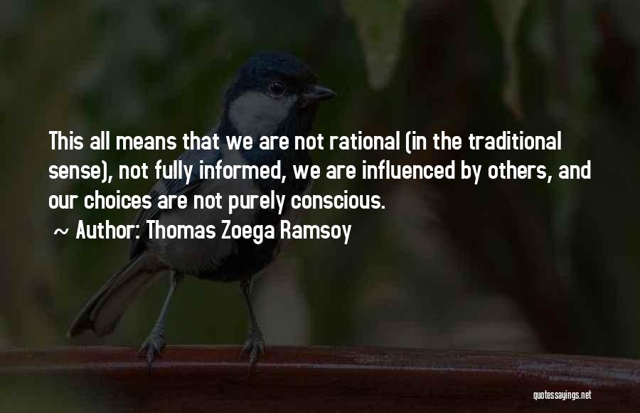 Thomas Zoega Ramsoy Quotes: This All Means That We Are Not Rational (in The Traditional Sense), Not Fully Informed, We Are Influenced By Others,