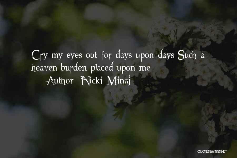 Nicki Minaj Quotes: Cry My Eyes Out For Days Upon Days Such A Heaven Burden Placed Upon Me