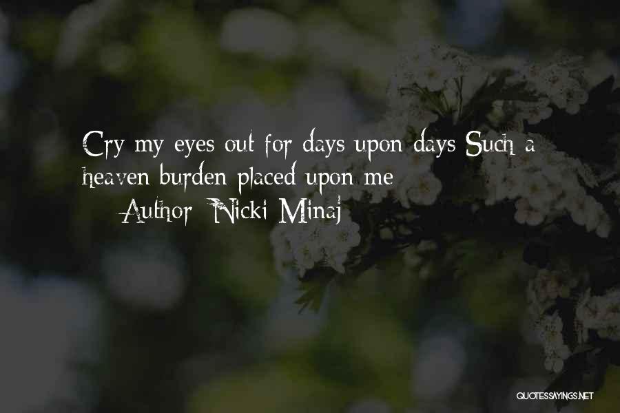 Nicki Minaj Quotes: Cry My Eyes Out For Days Upon Days Such A Heaven Burden Placed Upon Me