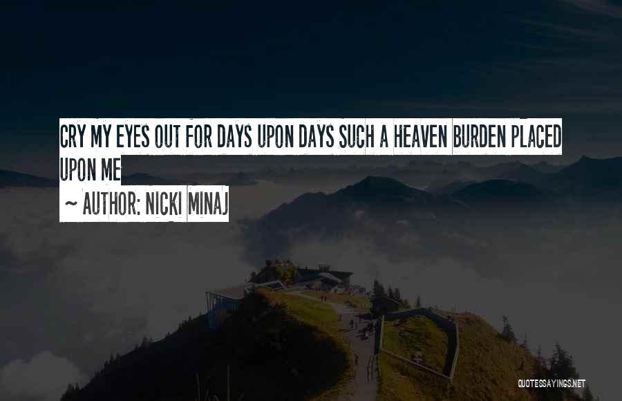 Nicki Minaj Quotes: Cry My Eyes Out For Days Upon Days Such A Heaven Burden Placed Upon Me