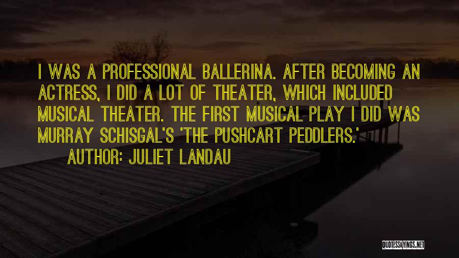 Juliet Landau Quotes: I Was A Professional Ballerina. After Becoming An Actress, I Did A Lot Of Theater, Which Included Musical Theater. The