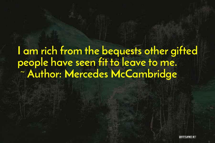 Mercedes McCambridge Quotes: I Am Rich From The Bequests Other Gifted People Have Seen Fit To Leave To Me.