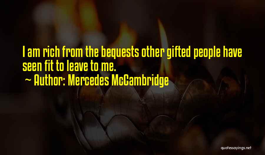 Mercedes McCambridge Quotes: I Am Rich From The Bequests Other Gifted People Have Seen Fit To Leave To Me.