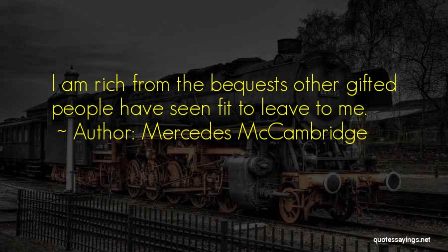 Mercedes McCambridge Quotes: I Am Rich From The Bequests Other Gifted People Have Seen Fit To Leave To Me.