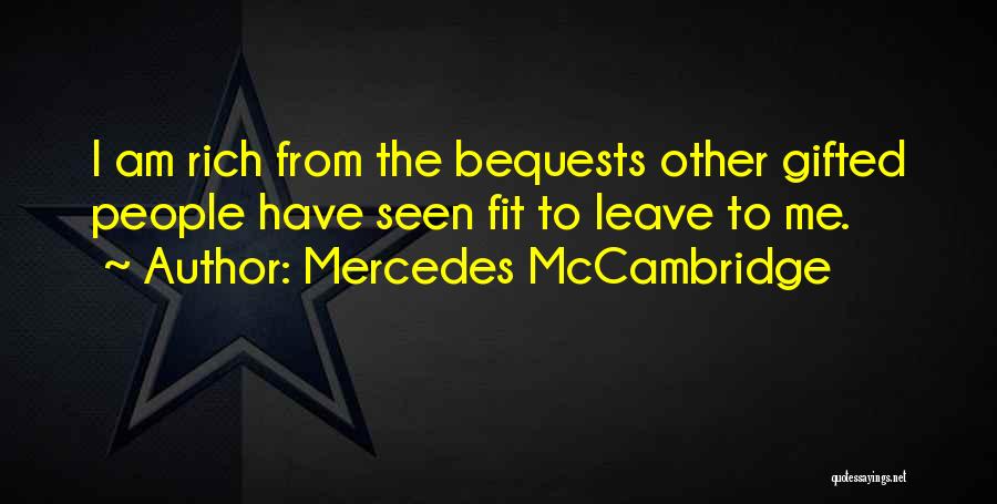 Mercedes McCambridge Quotes: I Am Rich From The Bequests Other Gifted People Have Seen Fit To Leave To Me.