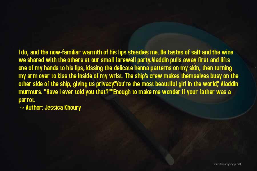 Jessica Khoury Quotes: I Do, And The Now-familiar Warmth Of His Lips Steadies Me. He Tastes Of Salt And The Wine We Shared