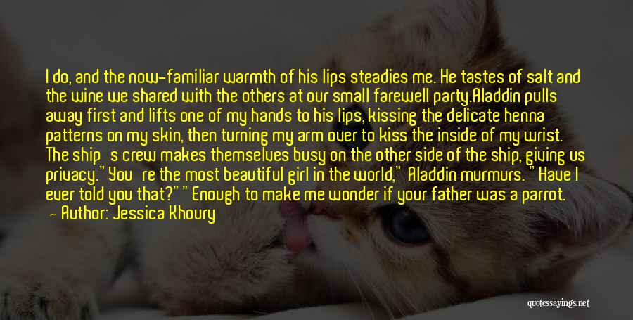 Jessica Khoury Quotes: I Do, And The Now-familiar Warmth Of His Lips Steadies Me. He Tastes Of Salt And The Wine We Shared