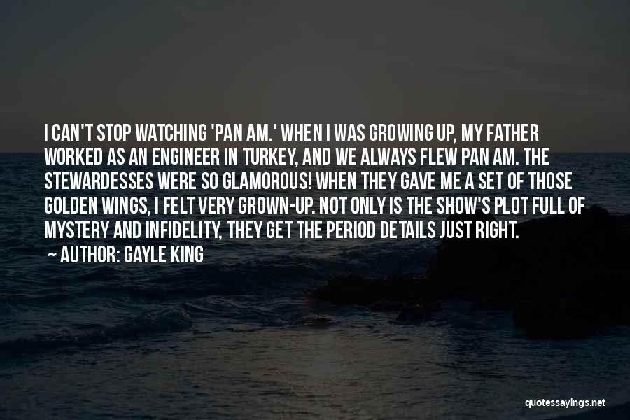 Gayle King Quotes: I Can't Stop Watching 'pan Am.' When I Was Growing Up, My Father Worked As An Engineer In Turkey, And