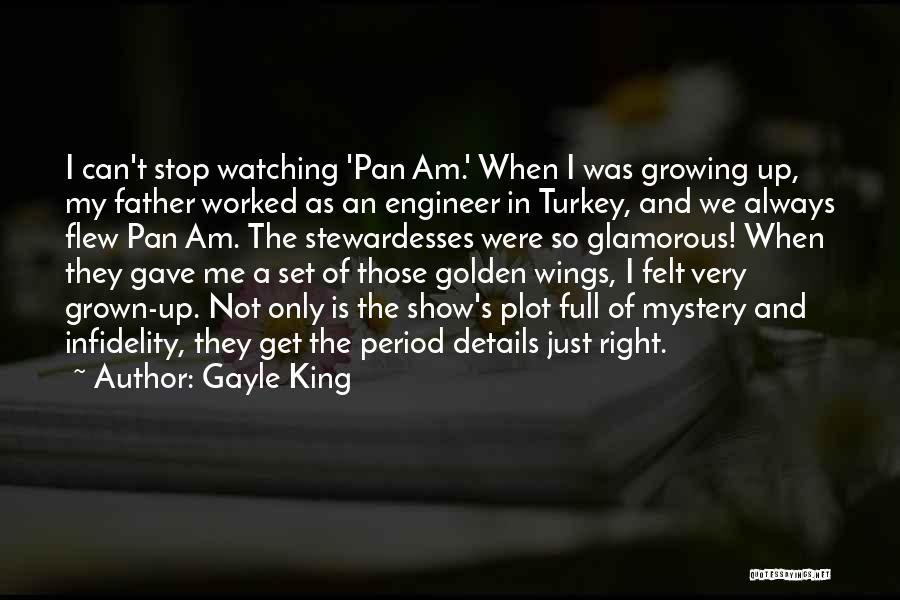 Gayle King Quotes: I Can't Stop Watching 'pan Am.' When I Was Growing Up, My Father Worked As An Engineer In Turkey, And