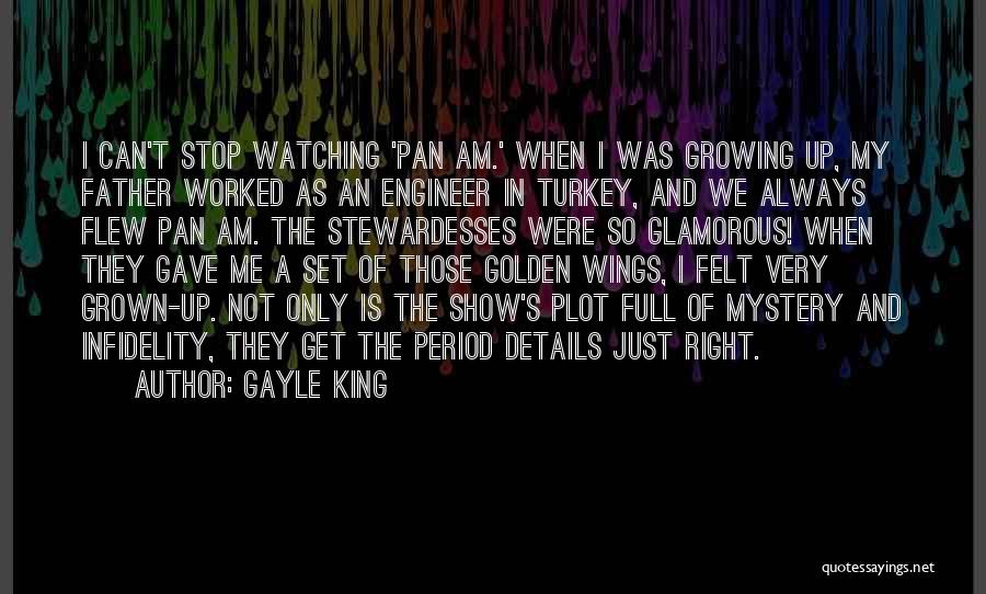 Gayle King Quotes: I Can't Stop Watching 'pan Am.' When I Was Growing Up, My Father Worked As An Engineer In Turkey, And