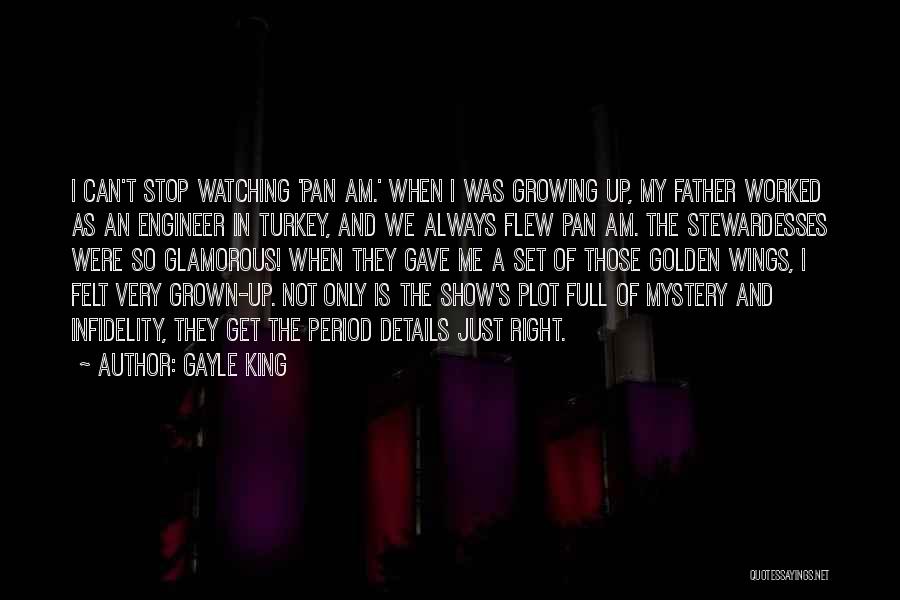 Gayle King Quotes: I Can't Stop Watching 'pan Am.' When I Was Growing Up, My Father Worked As An Engineer In Turkey, And