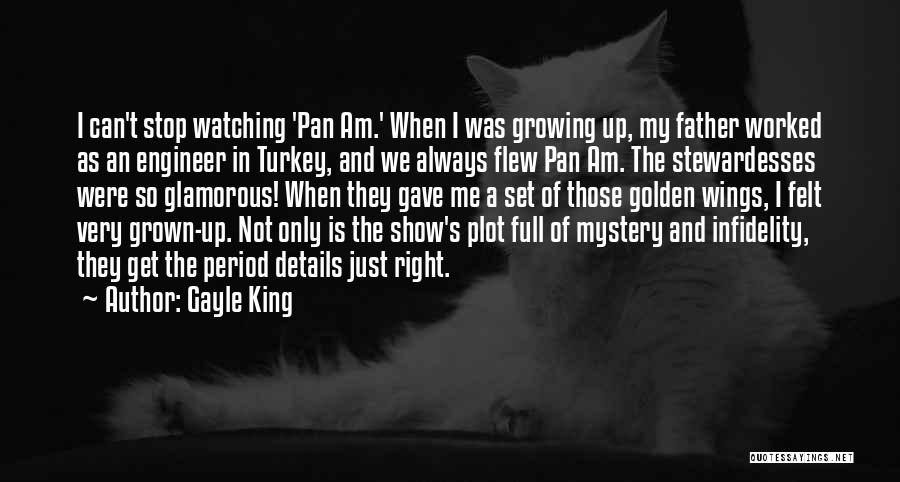 Gayle King Quotes: I Can't Stop Watching 'pan Am.' When I Was Growing Up, My Father Worked As An Engineer In Turkey, And