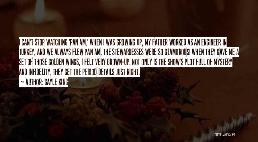 Gayle King Quotes: I Can't Stop Watching 'pan Am.' When I Was Growing Up, My Father Worked As An Engineer In Turkey, And