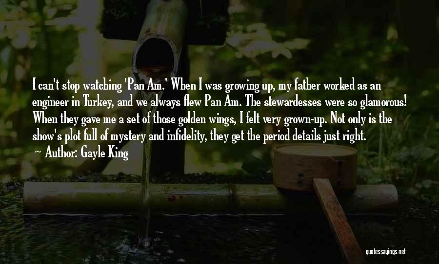 Gayle King Quotes: I Can't Stop Watching 'pan Am.' When I Was Growing Up, My Father Worked As An Engineer In Turkey, And